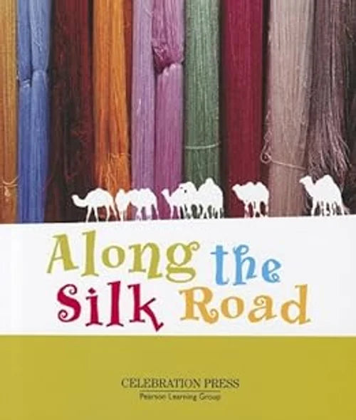 Book cover of 'Along the Silk Road' by Celebration Press with colorful silk threads and silhouettes of camels.