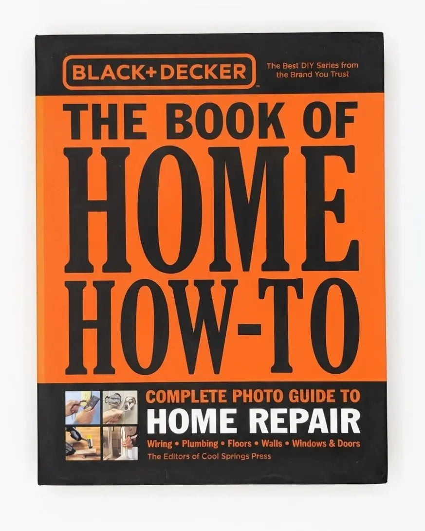 Black & Decker The Book of Home How-To Complete Photo Guide to Home Repair: Wiring - Plumbing - Floors - Walls - Windows & Doors