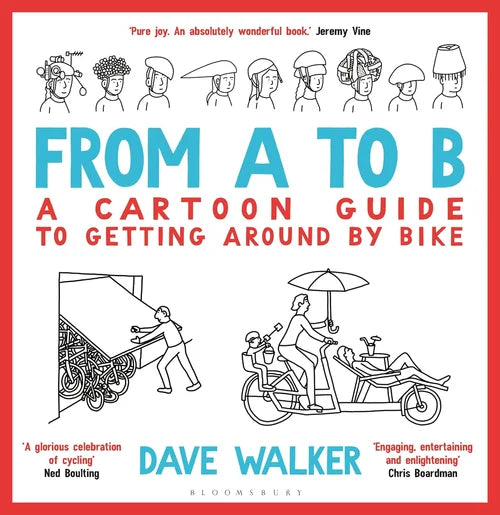 Book cover of 'From A to B: A Cartoon Guide to Getting Around by Bike' by Dave Walker with illustrations and text.
