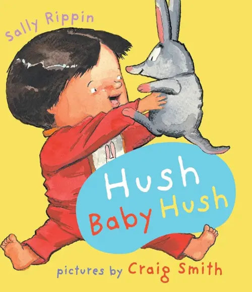 Book cover of 'Hush Baby Hush' featuring a child and a rabbit on a yellow background.