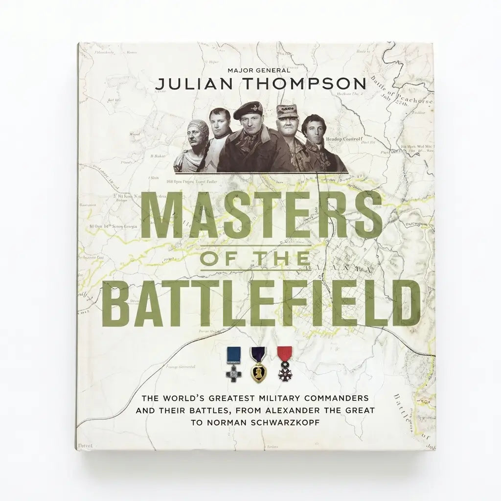Masters of the Battlefield: The World's Greatest Military Commanders and Their Battles, from Alexander the Great to Norman Schwarzkopf