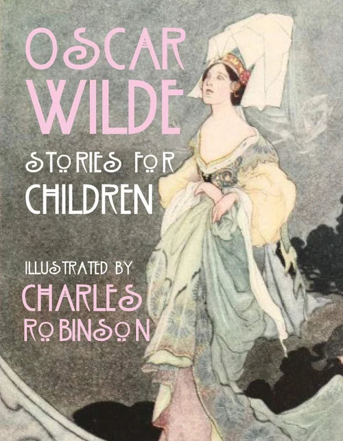 Book cover of 'Stories for Children' by Oscar Wilde, illustrated by Charles Robinson