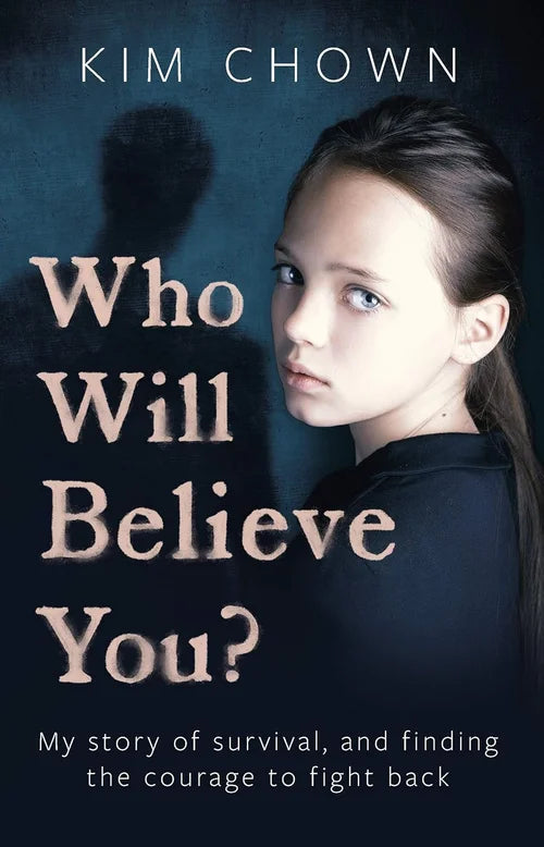 Book cover of 'Who Will Believe You?' by Kim Chown featuring a young girl with a dark background.