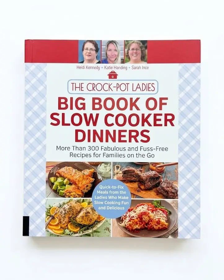 The Crock-Pot Ladies Big Book of Slow Cooker Dinners: More Than 300 Fabulous and Fuss-Free Recipes for Families on the Go