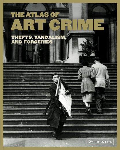The Atlas Of Art Crime Thefts, Vandalism, and Forgeries
