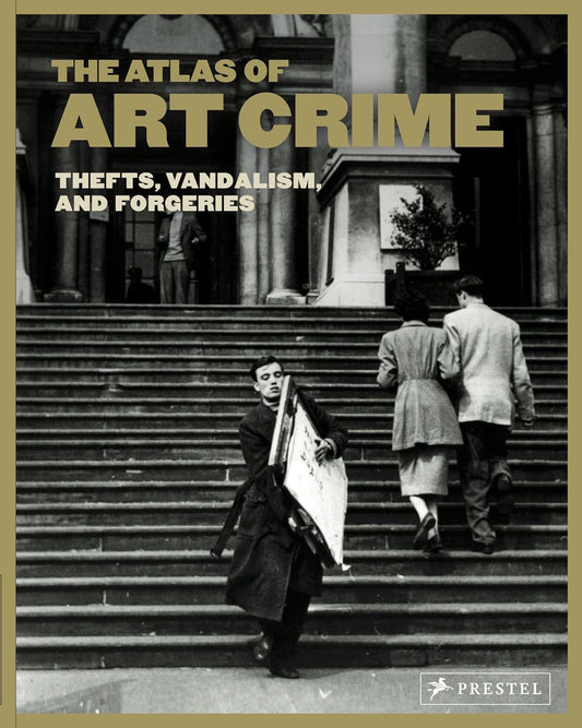 The Atlas Of Art Crime Thefts, Vandalism, and Forgeries