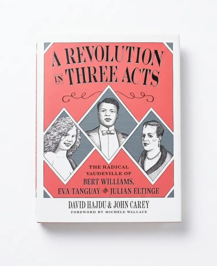 A Revolution in Three Acts: The Radical Vaudeville of Bert Williams, Eva Tanguay, and Julian Eltinge