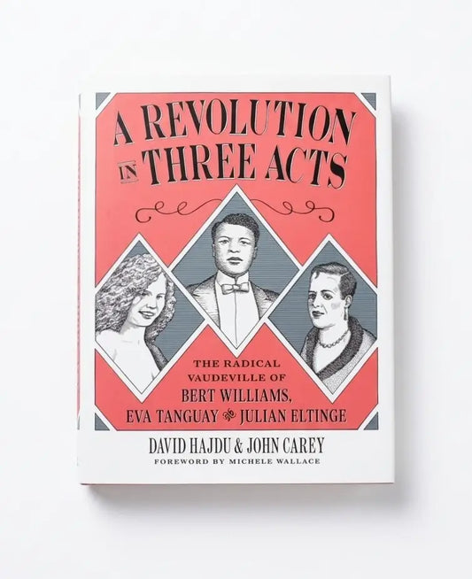 A Revolution in Three Acts: The Radical Vaudeville of Bert Williams, Eva Tanguay, and Julian Eltinge