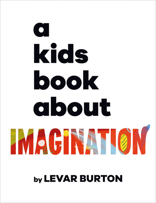 Book cover of 'a kids book about IMAGINATION' by LeVar Burton with colorful text on a white background.