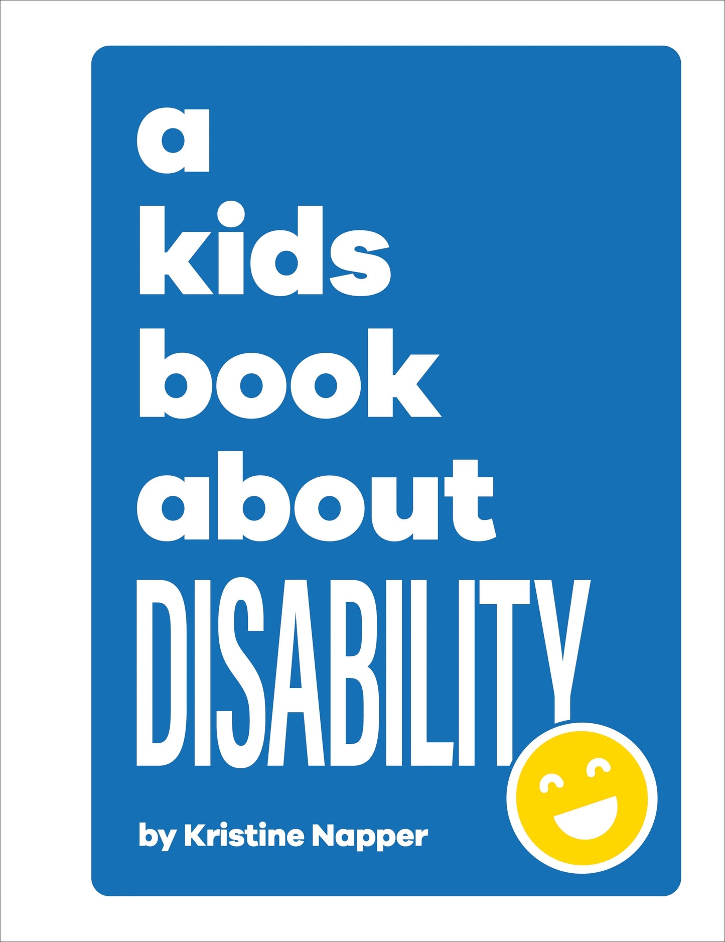 Book cover of 'a kids book about DISABILITY' by Kristine Napper with a blue background and yellow smiley face icon.