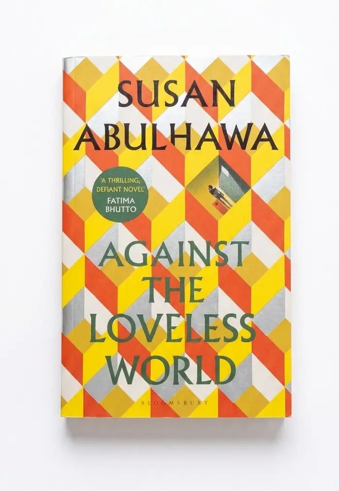 The book cover of 'Against the Loveless World' by Susan Abulhawa, featuring a bold geometric pattern of orange, yellow, white, and gray triangles with dark green and black text.