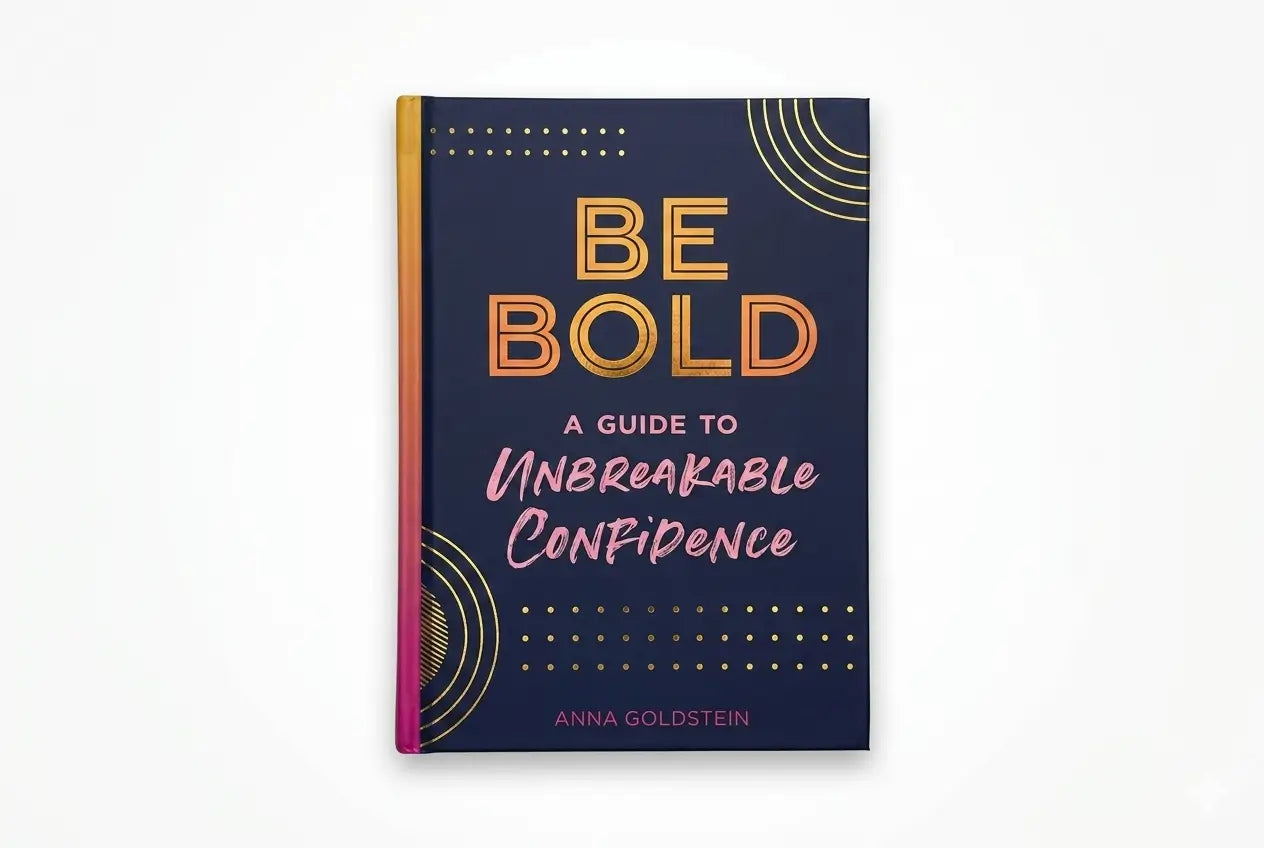 Book titled 'Be Bold: A Guide to Unbreakable Confidence' by Anna Goldstein on a white background