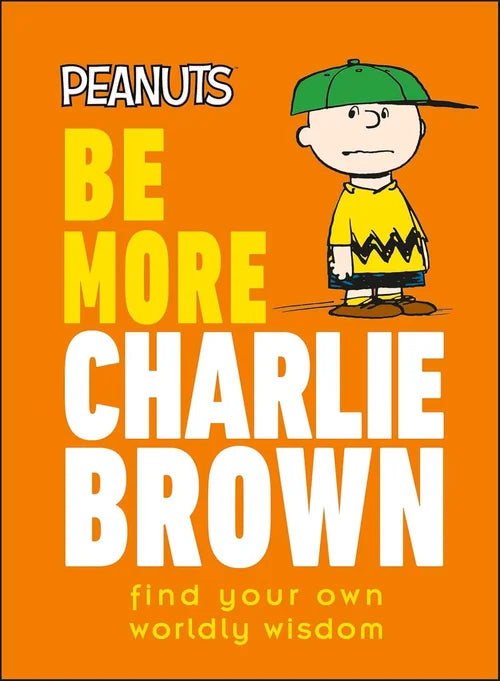 Be More Charlie Brown - Find Your Own Worldly Wisdom