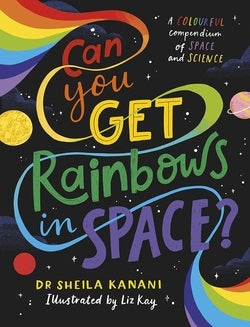 Book cover of 'Can You Get Rainbows in Space?' with colorful text and space-themed illustrations.