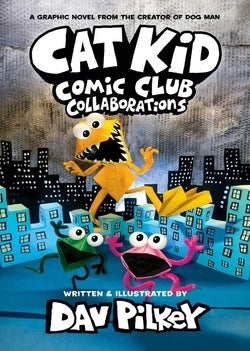 Book cover of 'Cat Kid Comic Club Collaborations' by Dav Pilkey with cartoon characters on a cityscape background.