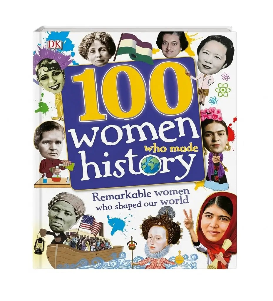 DK 100 Women Who Made History: Remarkable Women Who Shaped Our World (100 in History)