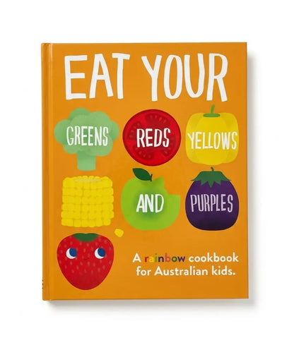 EAT YOUR GREENS REDS YELLOWS AND PURPLES