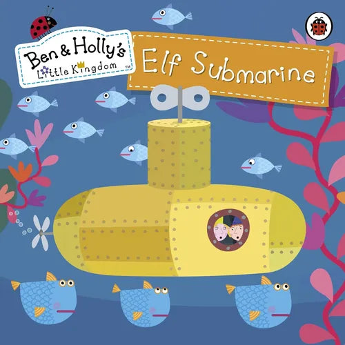 Book cover of 'Elf Submarine' from Ben & Holly's Little Kingdom with a yellow submarine and sea creatures on a blue background.