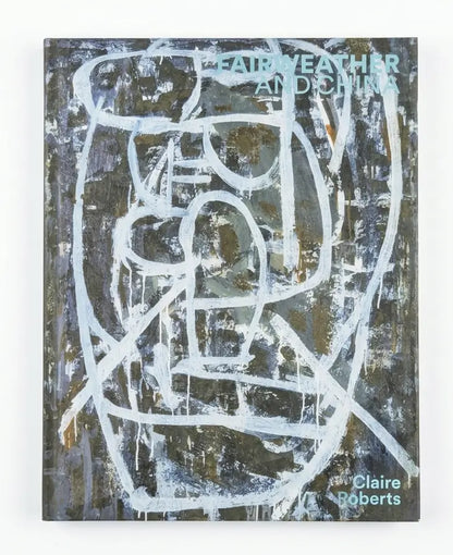 A square art print or book cover featuring an abstract painted face in white lines over a dark textured background with gray, black, and brown tones. The title reads 'Fairweather and China' and the artist name 'Claire Roberts' appears in the lower right.