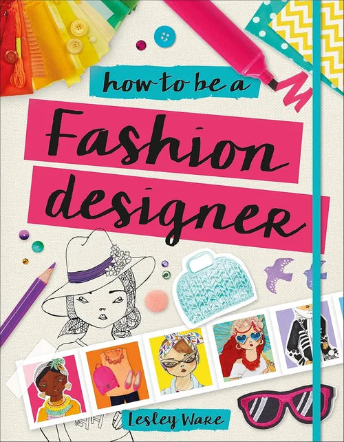 Book cover of 'How to be a Fashion Designer' by Lesley Ware with colorful illustrations and text.