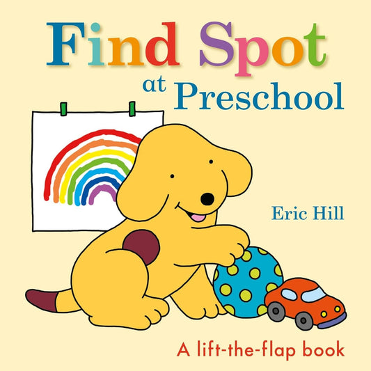 Book cover of 'Find Spot at Preschool' with a dog holding a ball, a car, and a rainbow drawing.
