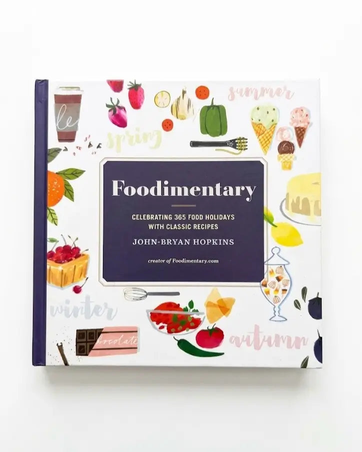 Foodimentary: Celebrating 365 Food Holidays with Classic Recipes