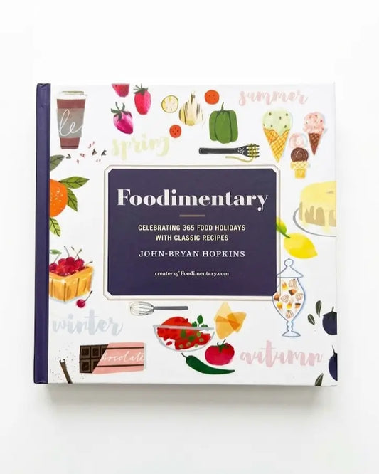 Foodimentary: Celebrating 365 Food Holidays with Classic Recipes