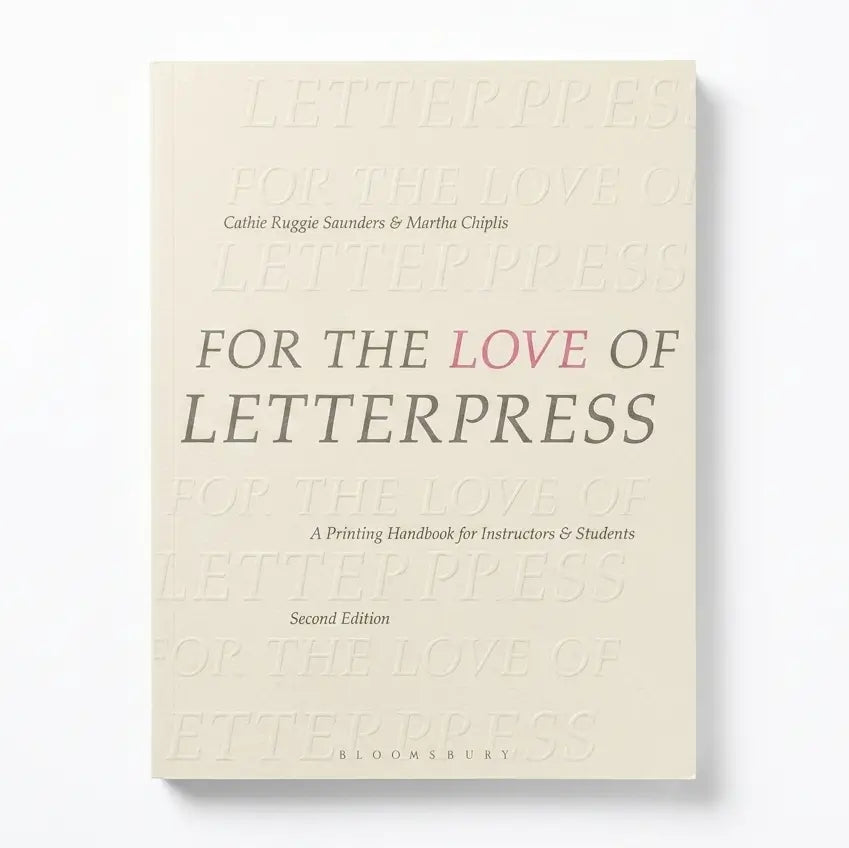 For the Love of Letterpress: A Printing Handbook for Instructors and Students