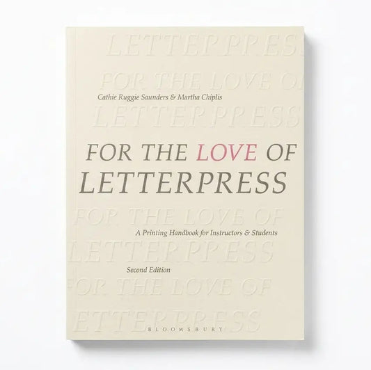For the Love of Letterpress: A Printing Handbook for Instructors and Students