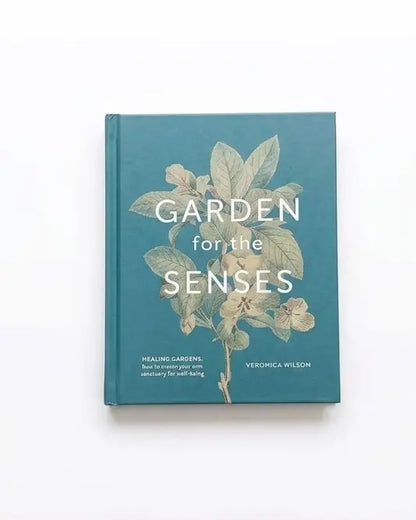 Garden For The Senses: How Your Garden Can Soothe Your Mind and Awaken Your Soul
