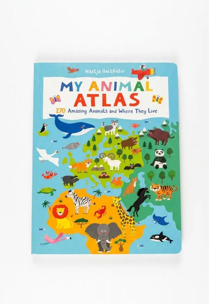 My Animal Atlas: 270 Amazing Animals and Where They Live