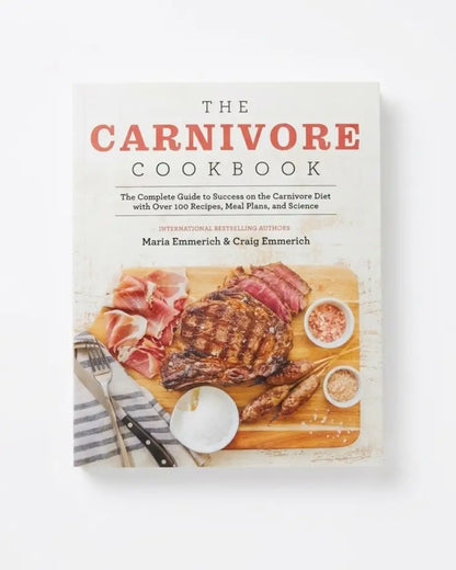 The Carnivore Cookbook: The Complete Guide to Success on the Carnivore Diet with Over 100 Recipes, Meal Plans, and Science