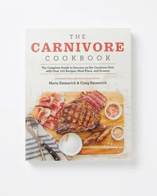 The Carnivore Cookbook: The Complete Guide to Success on the Carnivore Diet with Over 100 Recipes, Meal Plans, and Science