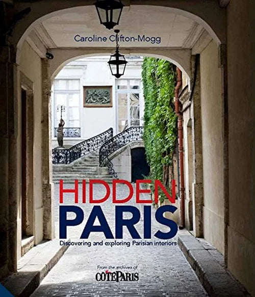 Hidden Paris - Discovering and Exploring Parisian Interiors