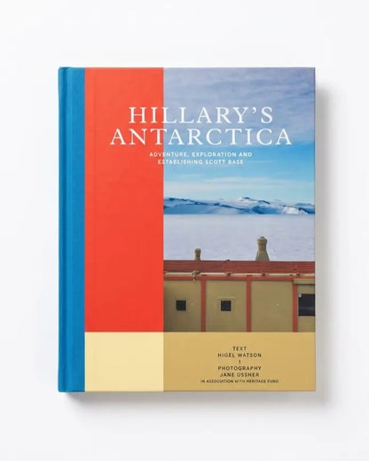Hillary's Antarctica: Adventure, Exploration and Establishing Scott Base