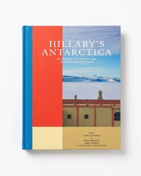 Hillary's Antarctica: Adventure, Exploration and Establishing Scott Base