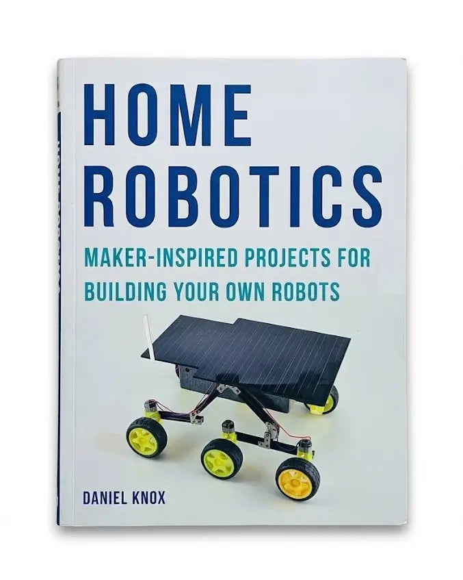 Home Robotics: Maker-Inspired Projects For Building Your Own Robots