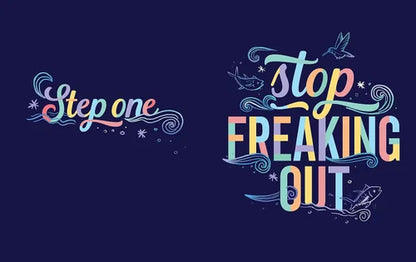 Motivational text 'Step one' and 'Stop Freaking Out' in colorful letters on a dark background