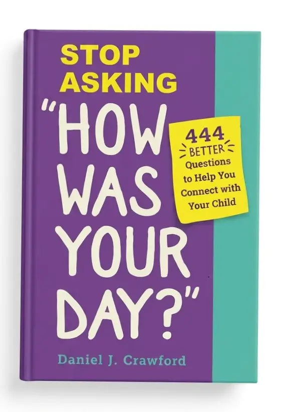 Stop Asking "How Was Your Day?