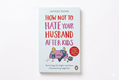Book cover of 'How Not to Hate Your Husband After Kids' by Jancee Dunn on a white background