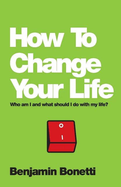 Book cover of 'How To Change Your Life' by Benjamin Bonetti with a green background and red switch illustration.