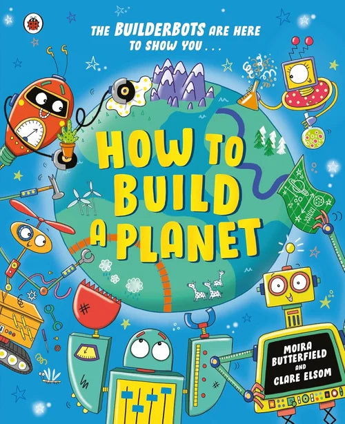 Book cover of 'How to Build a Planet' with cartoon robots and colorful design.