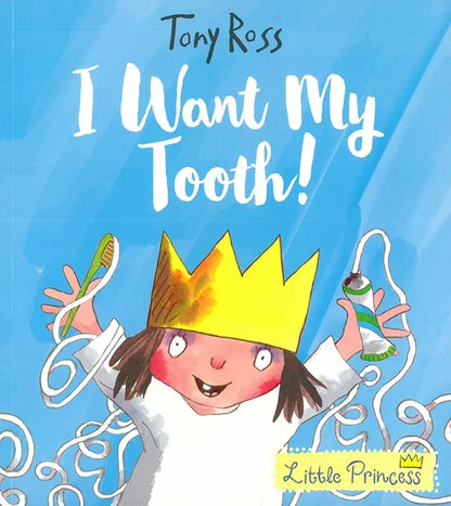 Book cover of 'I Want My Tooth!' by Tony Ross with a child wearing a crown and holding a toothbrush.