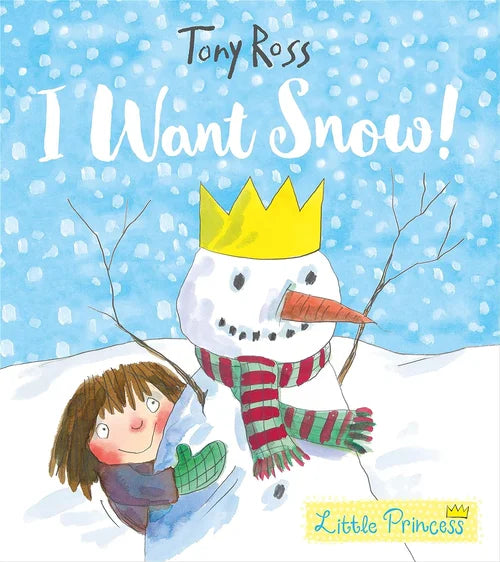 Book cover of 'I Want Snow!' by Tony Ross with a snowman and child illustration.