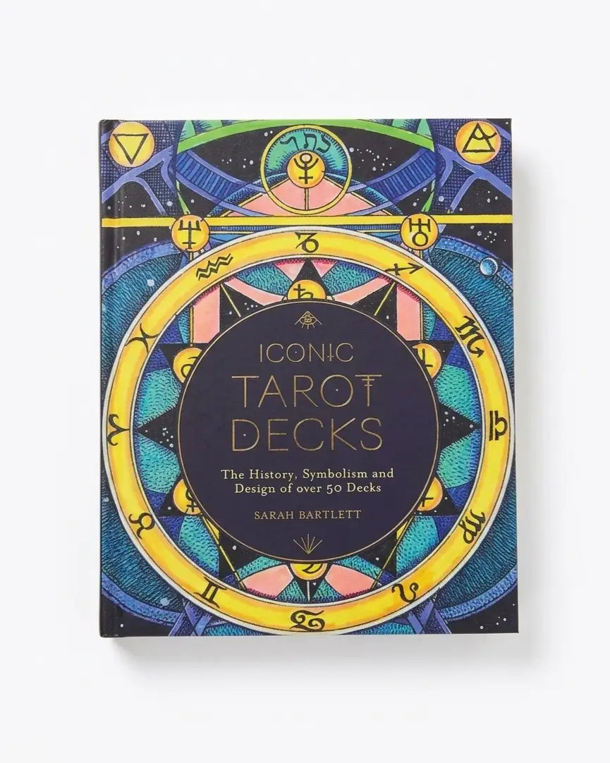 Iconic Tarot Decks The History, Symbolism and Design of over 50 Decks