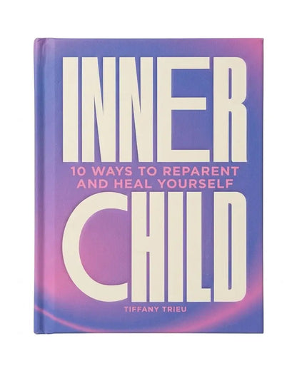 Inner Child: 10 ways to reparent and heal yourself