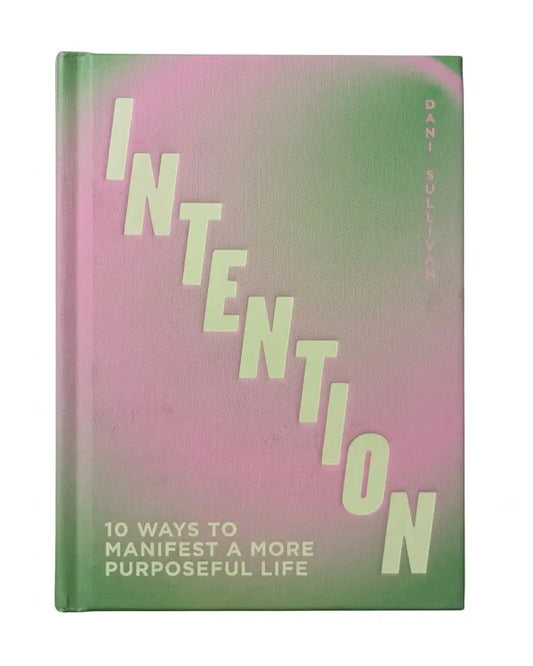 Intention: 10 ways to live purposefully