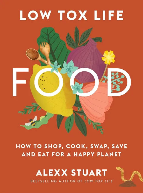 Book cover of 'Low Tox Life Food' by Alexx Stuart with colorful illustrations on an orange background.