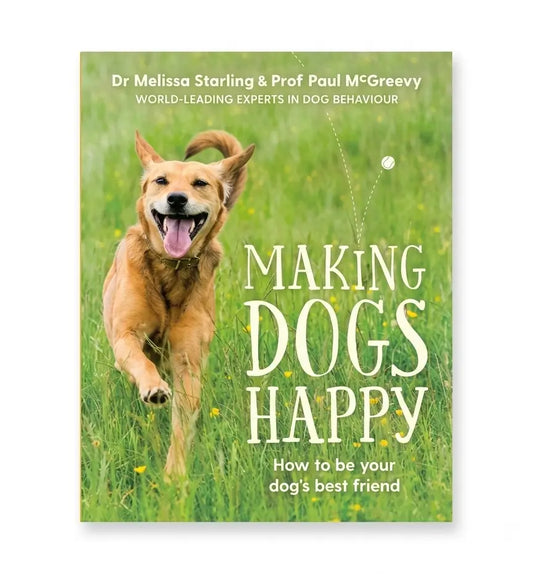 Book cover for 'Making Dogs Happy: How to be your dog's best friend' by Dr Melissa Starling & Prof Paul McGreevy, featuring a golden retriever running through a green grassy field.