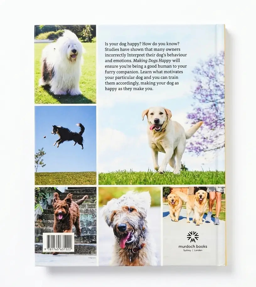 The back cover of a book titled 'Making Dog Happy' by Murdoch Books, featuring a collage of photographs of various dogs in outdoor settings, with a barcode and product description.
